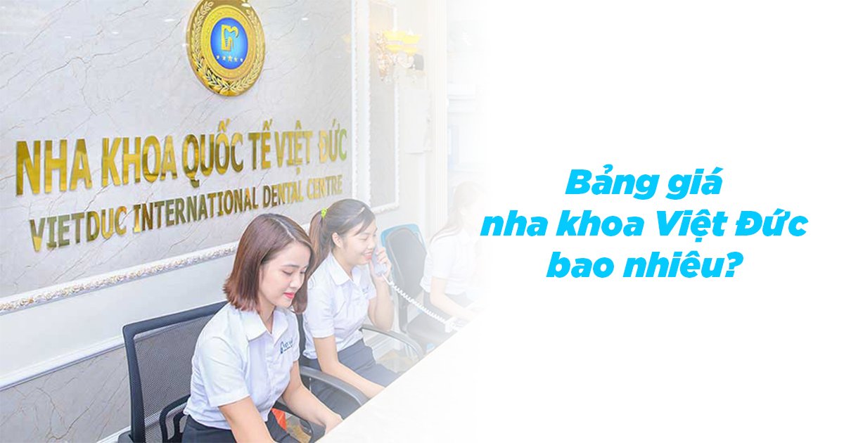 Bảng giá nha khoa việt đức bao nhiêu?