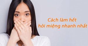 Cách làm hết hôi miệng nhanh nhất