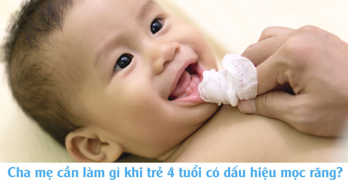 Cha mẹ cần làm gì khi trẻ 4 tuổi có dấu hiệu mọc răng?
