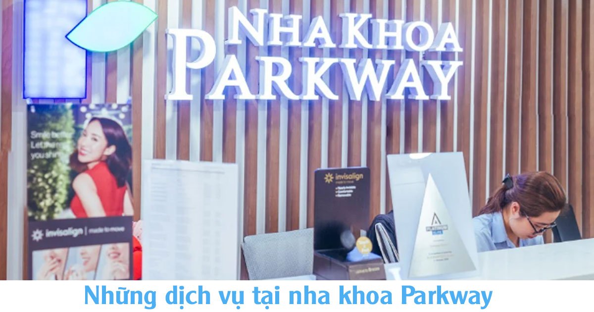 Những dịch vụ tại nha khoa parkway
