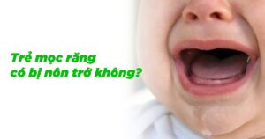 Trẻ mọc răng có bị nôn trớ không?