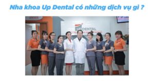 Nha khoa up dental có những dịch vụ gì?