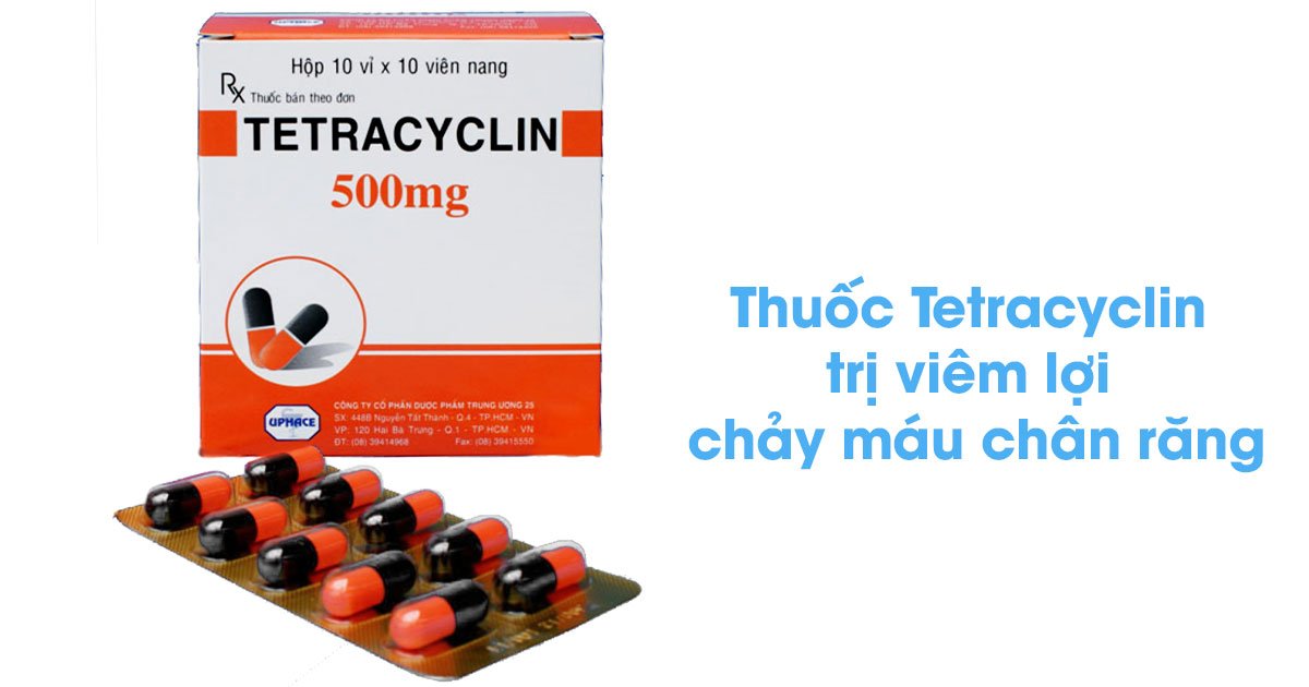 Thuốc tetracyclin trị viêm lợi chảy máu chân răng