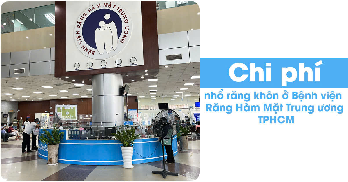 Chi phí nhổ răng khôn ở bệnh viện răng hàm mặt trung ương tphcm