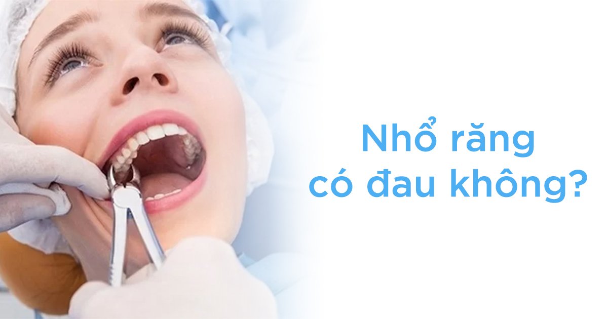 Nhổ răng có đau không?