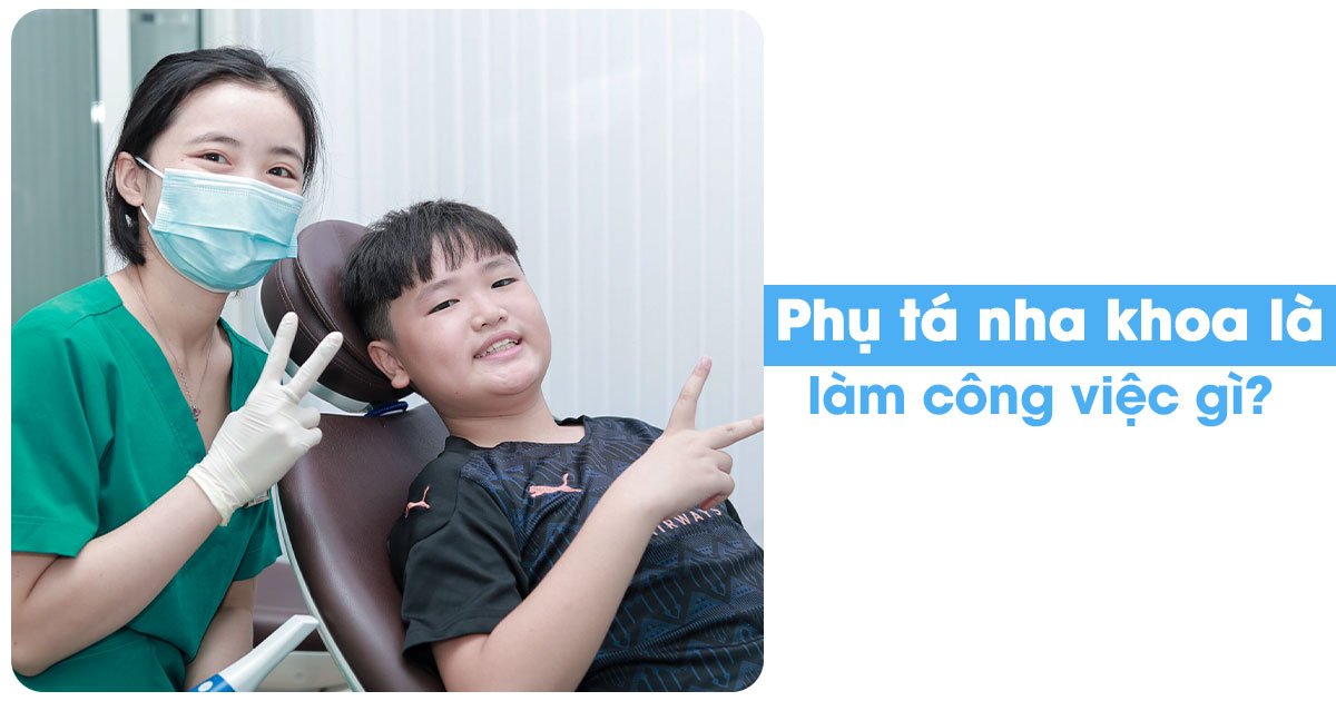 Phụ tá nha khoa là làm công việc gì?